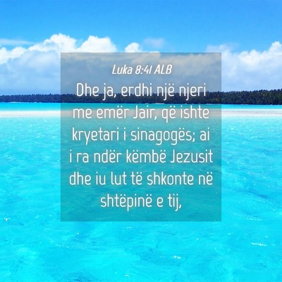 Picture 04 - Luka 8:41 ALB - Dhe ja, erdhi një njeri me emër Jair, që ishte - Bible Verse Picture