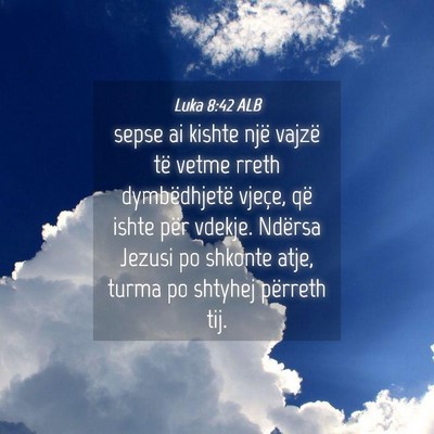 Picture 04 - Luka 8:42 ALB - sepse ai kishte një vajzë të vetme rreth - Bible Verse Picture