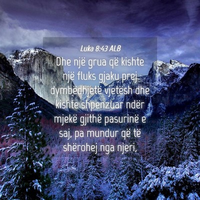 Picture 04 - Luka 8:43 ALB - Dhe një grua që kishte një fluks gjaku prej - Bible Verse Picture