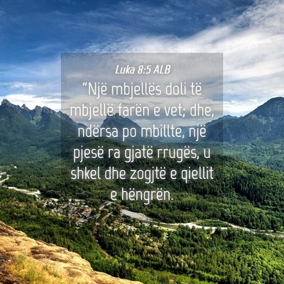 Picture 04 - Luka 8:5 ALB - “Një mbjellës doli të mbjellë farën e vet; - Bible Verse Picture
