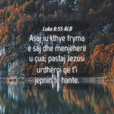Picture 04 - Luka 8:55 ALB - Asaj iu kthye fryma e saj dhe menjëherë u çua; - Bible Verse Picture