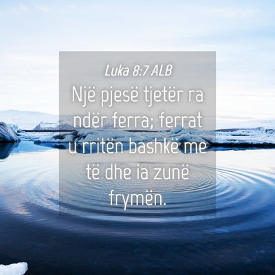 Picture 04 - Luka 8:7 ALB - Një pjesë tjetër ra ndër ferra; ferrat u - Bible Verse Picture