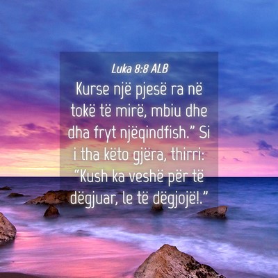 Picture 04 - Luka 8:8 ALB - Kurse një pjesë ra në tokë të mirë, mbiu - Bible Verse Picture