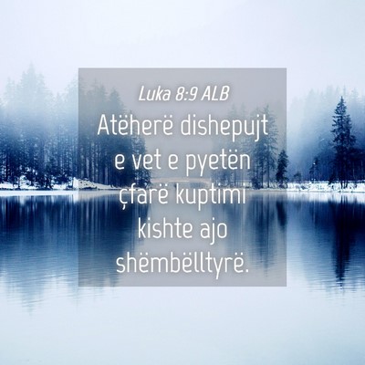 Picture 04 - Luka 8:9 ALB - Atëherë dishepujt e vet e pyetën çfarë - Bible Verse Picture