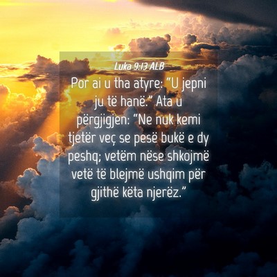 Picture 04 - Luka 9:13 ALB - Por ai u tha atyre: “U jepni ju të hanë.” - Bible Verse Picture