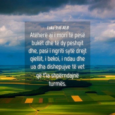 Picture 04 - Luka 9:16 ALB - Atëherë ai i mori të pesë bukët dhe të dy - Bible Verse Picture