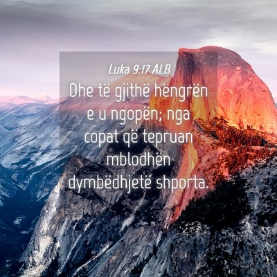 Picture 04 - Luka 9:17 ALB - Dhe të gjithë hëngrën e u ngopën; nga copat - Bible Verse Picture