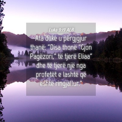 Picture 04 - Luka 9:19 ALB - Ata duke u përgjgjur thanë: “Disa thonë - Bible Verse Picture