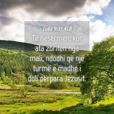 Picture 04 - Luka 9:37 ALB - Të nesërmen, kur ata zbritën nga mali, ndodhi - Bible Verse Picture