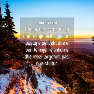 Picture 04 - Luka 9:39 ALB - Dhe ja, një frymë e kap dhe menjëherë ai - Bible Verse Picture