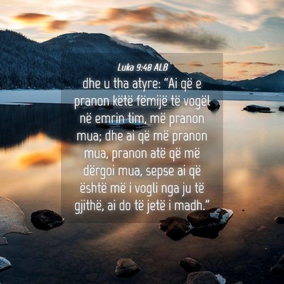 Picture 04 - Luka 9:48 ALB - dhe u tha atyre: “Ai që e pranon këtë - Bible Verse Picture