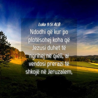 Picture 04 - Luka 9:51 ALB - Ndodhi që kur po plotësohej koha që Jezusi - Bible Verse Picture
