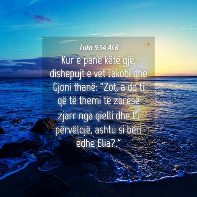 Picture 04 - Luka 9:54 ALB - Kur e panë këtë gjë, dishepujt e vet Jakobi - Bible Verse Picture