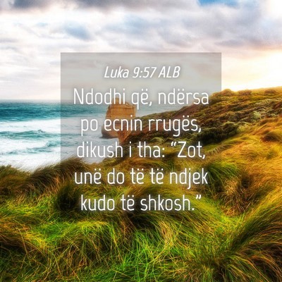 Picture 04 - Luka 9:57 ALB - Ndodhi që, ndërsa po ecnin rrugës, dikush i - Bible Verse Picture