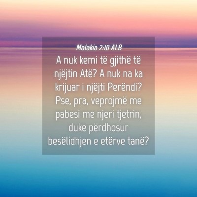 Picture 04 - Malakia 2:10 ALB - A nuk kemi të gjithë të njëjtin Atë? A nuk - Bible Verse Picture
