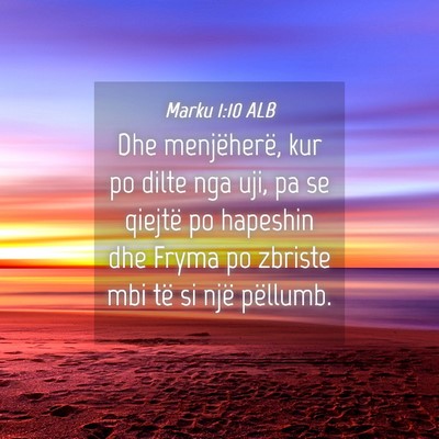 Picture 04 - Marku 1:10 ALB - Dhe menjëherë, kur po dilte nga uji, pa se - Bible Verse Picture