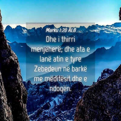 Picture 04 - Marku 1:20 ALB - Dhe i thirri menjëherë; dhe ata e lanë atin e - Bible Verse Picture