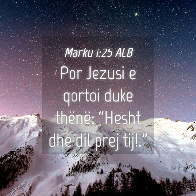 Picture 04 - Marku 1:25 ALB - Por Jezusi e qortoi duke thënë: “Hesht dhe - Bible Verse Picture