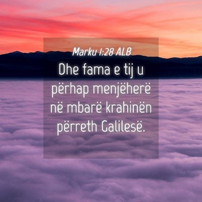Picture 04 - Marku 1:28 ALB - Dhe fama e tij u përhap menjëherë në mbarë - Bible Verse Picture
