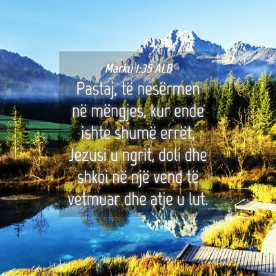 Picture 04 - Marku 1:35 ALB - Pastaj, të nesërmen në mëngjes, kur ende - Bible Verse Picture