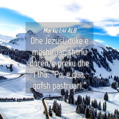 Picture 04 - Marku 1:41 ALB - Dhe Jezusi, duke e mëshiruar, shtriu dorën, e - Bible Verse Picture
