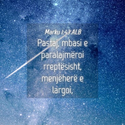 Picture 04 - Marku 1:43 ALB - Pastaj, mbasi e paralajmëroi rreptësisht, - Bible Verse Picture