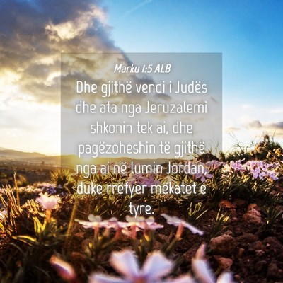 Picture 04 - Marku 1:5 ALB - Dhe gjithë vendi i Judës dhe ata nga Jeruzalemi - Bible Verse Picture