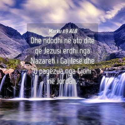 Picture 04 - Marku 1:9 ALB - Dhe ndodhi në ato ditë që Jezusi erdhi nga - Bible Verse Picture