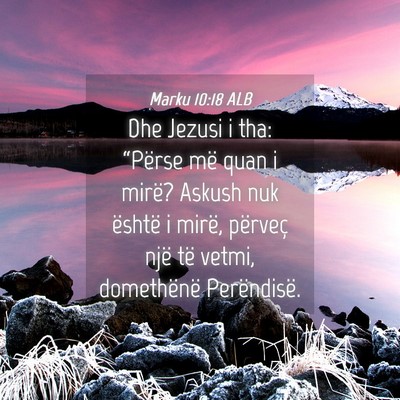 Picture 04 - Marku 10:18 ALB - Dhe Jezusi i tha: “Përse më quan i mirë? - Bible Verse Picture