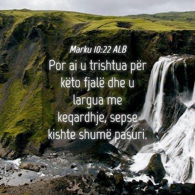 Picture 04 - Marku 10:22 ALB - Por ai u trishtua për këto fjalë dhe u largua - Bible Verse Picture