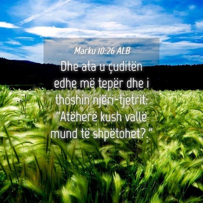 Picture 04 - Marku 10:26 ALB - Dhe ata u çuditën edhe më tepër dhe i thoshin - Bible Verse Picture