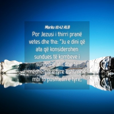 Picture 04 - Marku 10:42 ALB - Por Jezusi i thirri pranë vetes dhe tha: “Ju e - Bible Verse Picture
