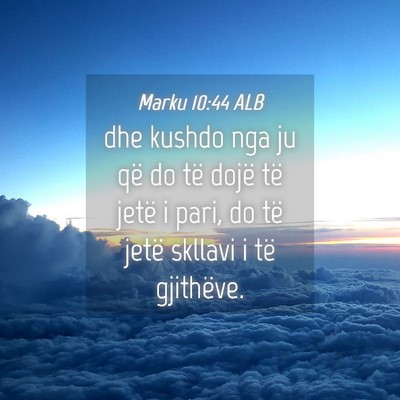 Picture 04 - Marku 10:44 ALB - dhe kushdo nga ju që do të dojë të jetë i - Bible Verse Picture
