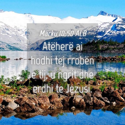 Picture 04 - Marku 10:50 ALB - Atëherë ai hodhi tej rrobën e tij, u ngrit dhe - Bible Verse Picture