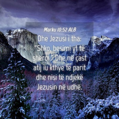 Picture 04 - Marku 10:52 ALB - Dhe Jezusi i tha: “Shko, besimi yt të - Bible Verse Picture