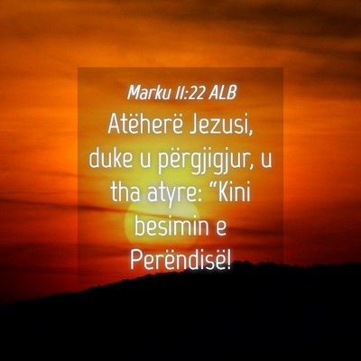 Picture 04 - Marku 11:22 ALB - Atëherë Jezusi, duke u përgjigjur, u tha - Bible Verse Picture