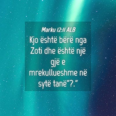 Picture 04 - Marku 12:11 ALB - Kjo është bërë nga Zoti dhe është një gjë - Bible Verse Picture