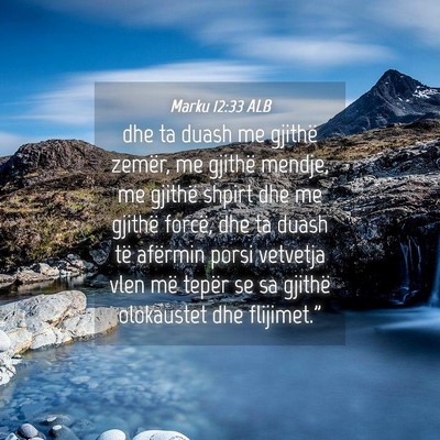 Picture 04 - Marku 12:33 ALB - dhe ta duash me gjithë zemër, me gjithë - Bible Verse Picture