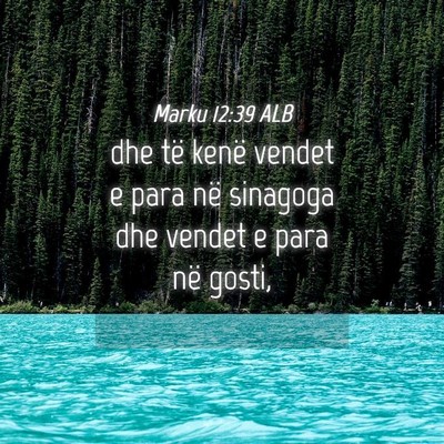 Picture 04 - Marku 12:39 ALB - dhe të kenë vendet e para në sinagoga dhe - Bible Verse Picture