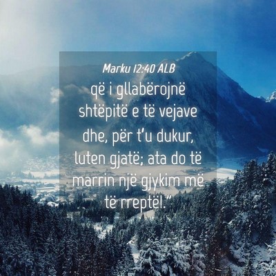 Picture 04 - Marku 12:40 ALB - që i gllabërojnë shtëpitë e të vejave dhe, - Bible Verse Picture