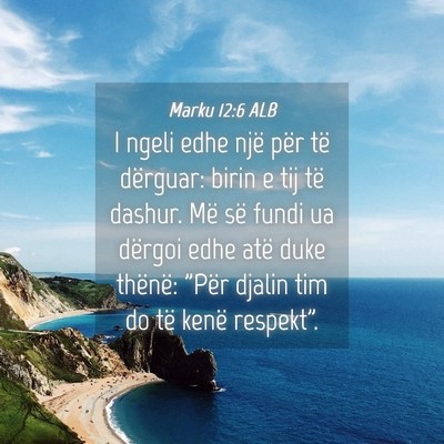 Picture 04 - Marku 12:6 ALB - I ngeli edhe një për të dërguar: birin e tij - Bible Verse Picture