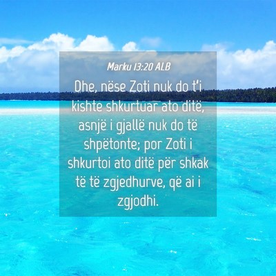 Picture 04 - Marku 13:20 ALB - Dhe, nëse Zoti nuk do t’i kishte shkurtuar ato - Bible Verse Picture