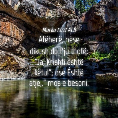 Picture 04 - Marku 13:21 ALB - Atëherë, nëse dikush do t’ju thotë: 