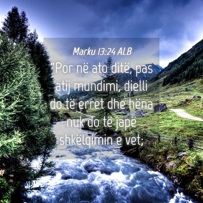 Picture 04 - Marku 13:24 ALB - “Por në ato ditë, pas atij mundimi, dielli do - Bible Verse Picture