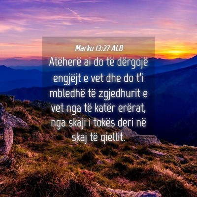 Picture 04 - Marku 13:27 ALB - Atëherë ai do të dërgojë engjëjt e vet dhe - Bible Verse Picture