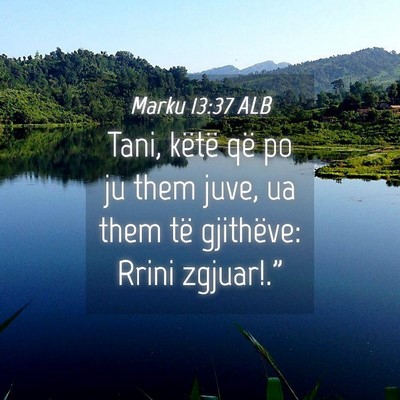 Picture 04 - Marku 13:37 ALB - Tani, këtë që po ju them juve, ua them të - Bible Verse Picture