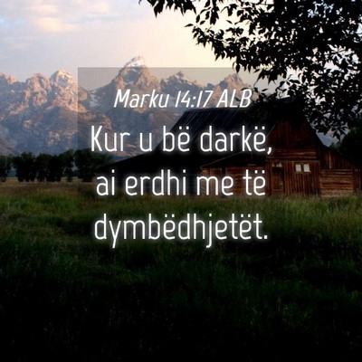 Picture 04 - Marku 14:17 ALB - Kur u bë darkë, ai erdhi me të - Bible Verse Picture