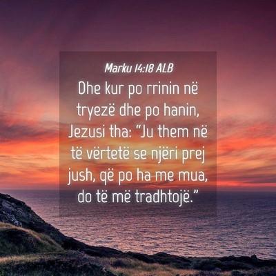 Picture 04 - Marku 14:18 ALB - Dhe kur po rrinin në tryezë dhe po hanin, - Bible Verse Picture