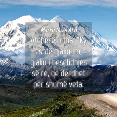Picture 04 - Marku 14:24 ALB - Atëherë u tha: “Ky është gjaku im, gjaku i - Bible Verse Picture