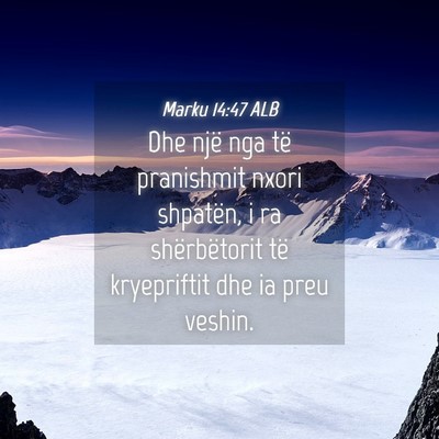 Picture 04 - Marku 14:47 ALB - Dhe një nga të pranishmit nxori shpatën, i ra - Bible Verse Picture